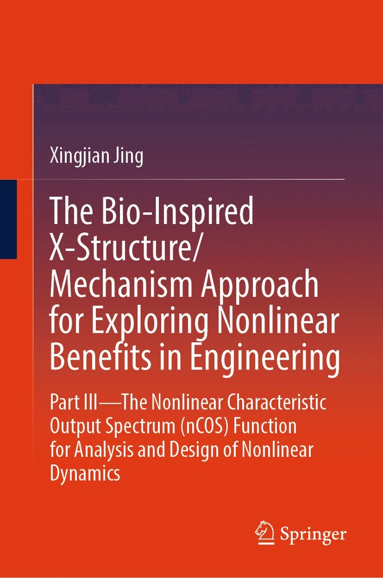Xingjian Jing - Bio-Inspired X-Structure/Mechanism Approach for Exploring Nonlinear Benefits in Engineering, Inbunden