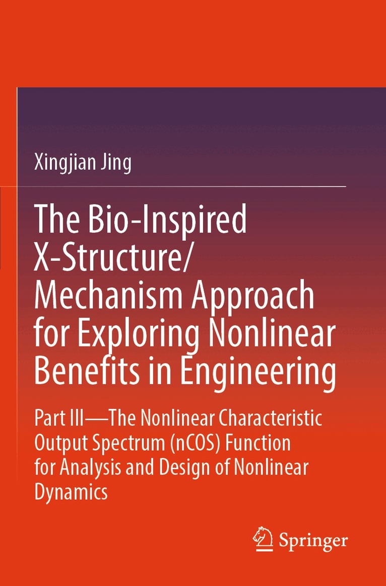 Xingjian Jing - Bio-Inspired X-Structure/Mechanism Approach for Exploring Nonlinear Benefits in Engineering, Häftad