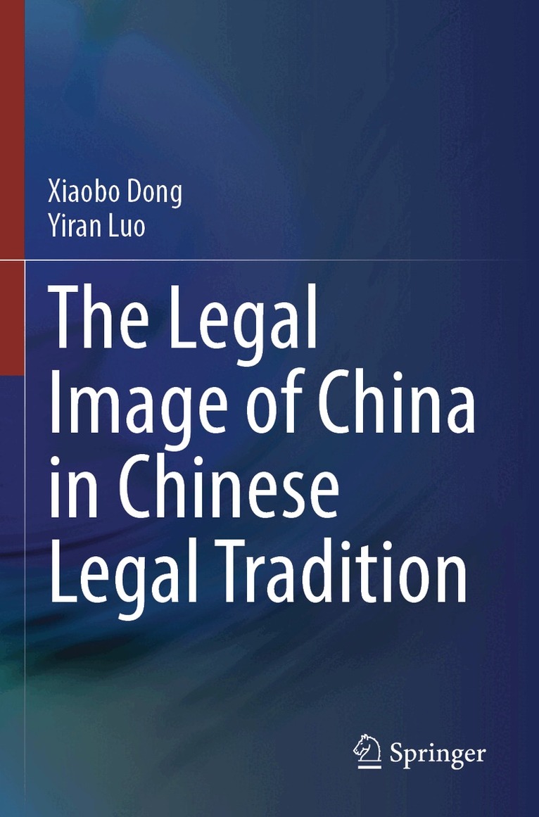Xiaobo Dong, Yiran Luo - Legal Image of China in Chinese Legal Tradition, Häftad