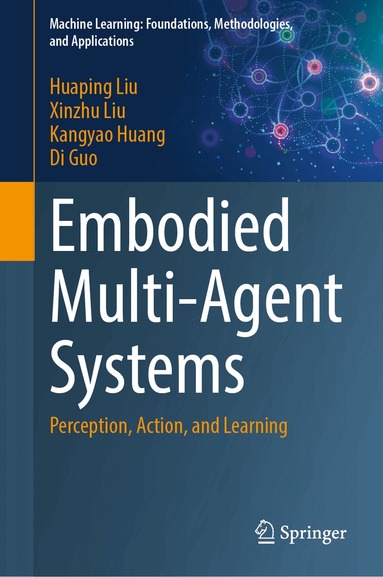 Huaping Liu, Xinzhu Liu, Kangyao Huang, Di Guo - Embodied Multi-Agent Systems, Inbunden