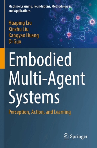 Huaping Liu, Xinzhu Liu, Kangyao Huang, Di Guo - Embodied Multi-Agent Systems, Häftad