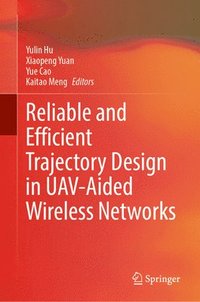 bokomslag Reliable and Efficient Trajectory Design in UAV-Aided Wireless Networks