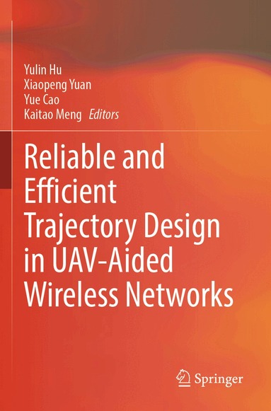 Yulin Hu, Xiaopeng Yuan, Yue Cao, Kaitao Meng - Reliable and Efficient Trajectory Design in UAV-Aided Wireless Networks, Häftad