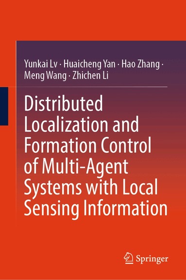 Yunkai Lv, Huaicheng Yan, Hao Zhang, Meng Wang, Zhichen Li - Distributed Localization and Formation Control of Multi-Agent Systems with Local Sensing Information, Inbunden