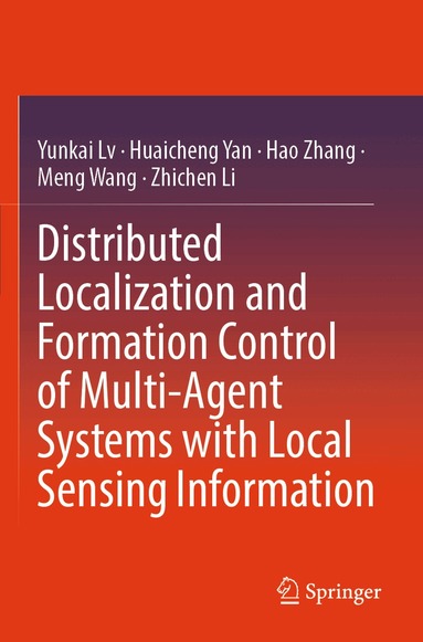 Yunkai Lv, Huaicheng Yan, Hao Zhang, Meng Wang, Zhichen Li - Distributed Localization and Formation Control of Multi-Agent Systems with Local Sensing Information, Häftad