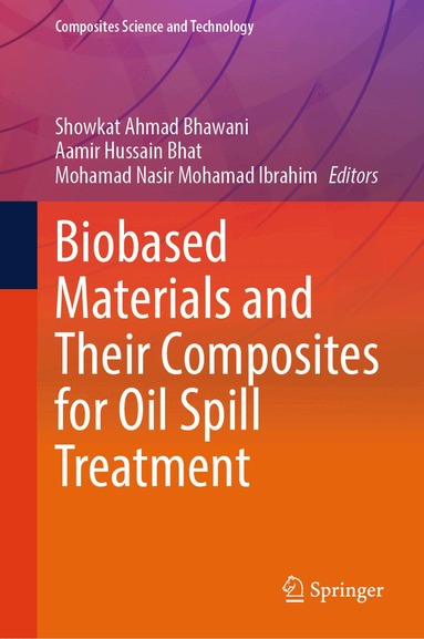Showkat Ahmad Bhawani, Aamir Hussain Bhat, Mohamad Nasir Mohamad Ibrahim - Biobased Materials and Their Composites for Oil Spill Treatment, Inbunden