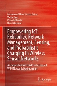 bokomslag Empowering IoT: Reliability, Network Management, Sensing, and Probabilistic Charging in Wireless Sensor Networks
