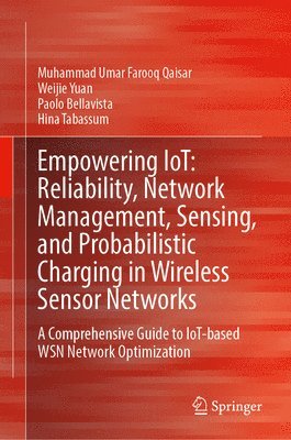 bokomslag Empowering IoT: Reliability, Network Management, Sensing, and Probabilistic Charging in Wireless Sensor Networks