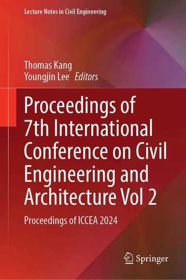 Thomas Kang, Youngjin Lee - Proceedings of 7th International Conference on Civil Engineering and Architecture, Volume 2, Inbunden