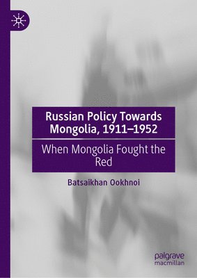 bokomslag Russian Policy Towards Mongolia, 1911-1952