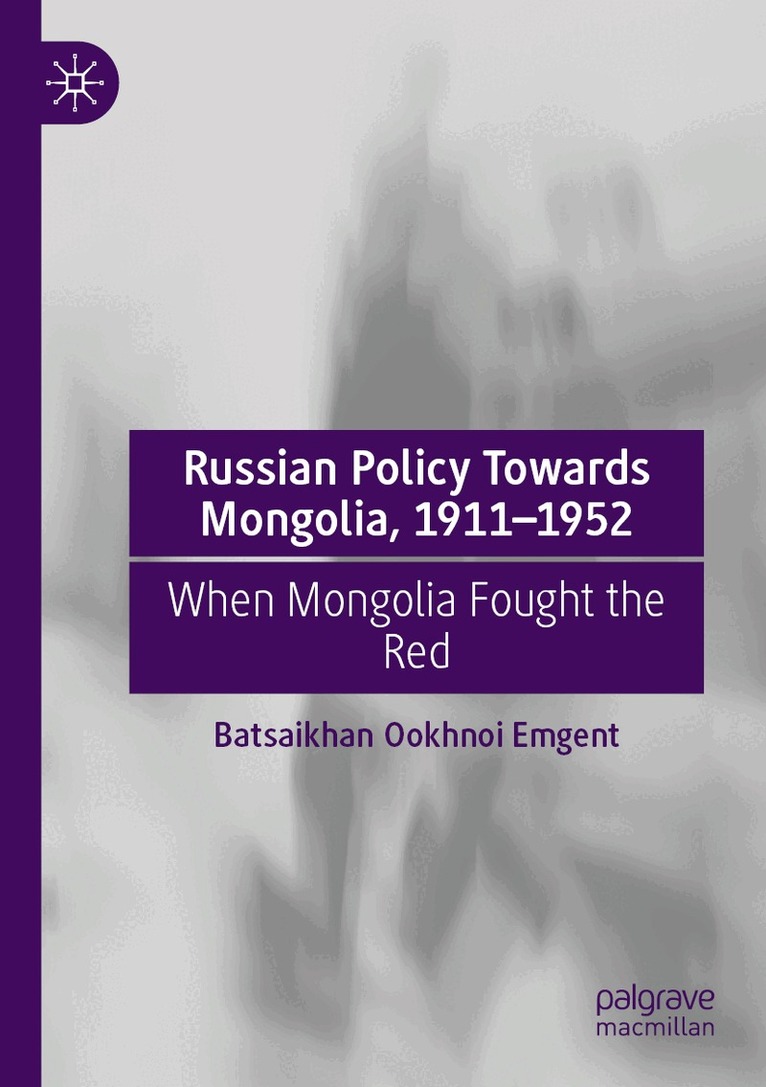 Batsaikhan Ookhnoi Emgent - Russian Policy Towards Mongolia, 1911–1952, Häftad