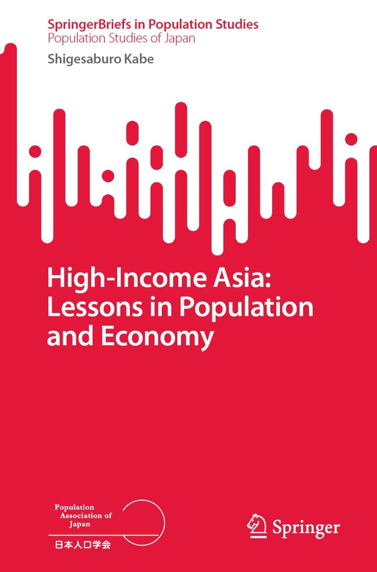 Shigesaburo Kabe - High-Income Asia: Lessons in Population and Economy, Häftad