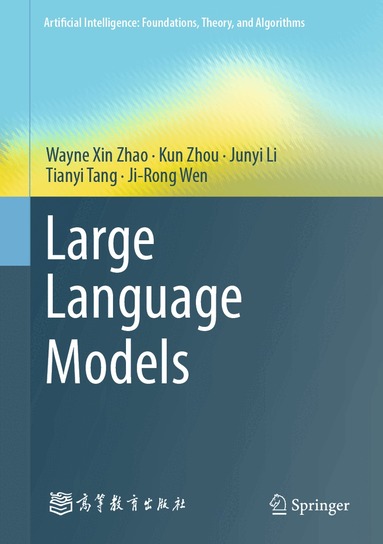 Wayne Xin Zhao, Kun Zhou, Junyi Li, Tianyi Tang, Ji-Rong Wen - Large Language Models, Inbunden