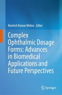 bokomslag Complex Ophthalmic Dosage Forms: Advances in Biomedical Applications and Future Perspectives