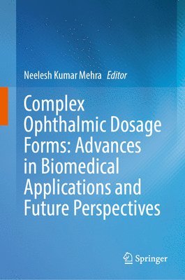 bokomslag Complex Ophthalmic Dosage Forms: Advances in Biomedical Applications and Future Perspectives