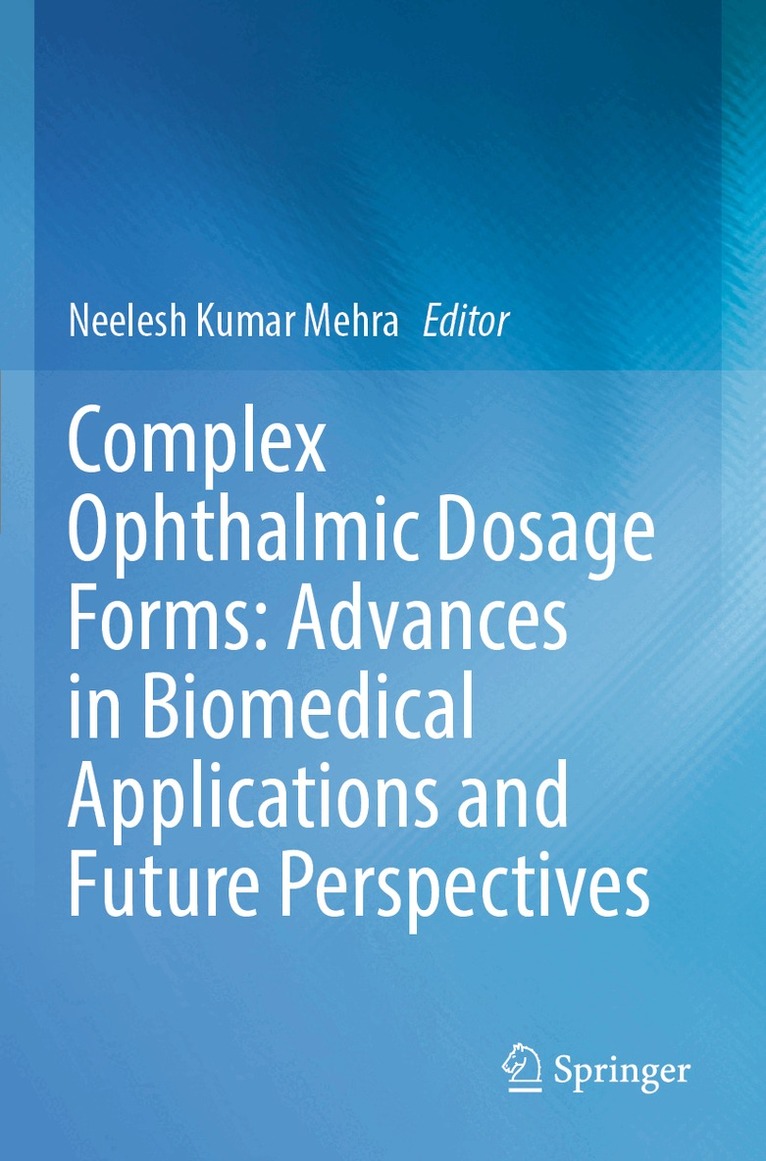Neelesh Kumar Mehra - Complex Ophthalmic Dosage Forms: Advances in Biomedical Applications and Future Perspectives, Häftad