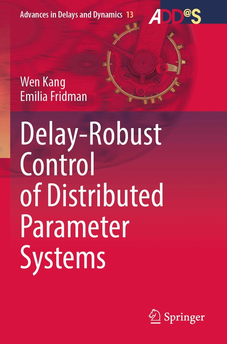 Wen Kang, Emilia Fridman - Delay-Robust Control of Distributed Parameter Systems, Häftad. Tillgänglighet: Lägg i varukorg