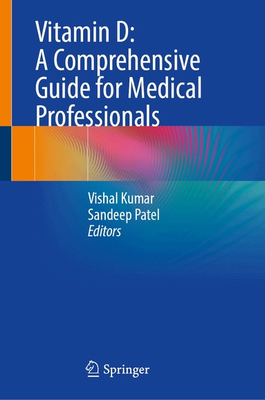 Vishal Kumar, Sandeep Patel - Vitamin D: A Comprehensive Guide for Medical Professionals, Inbunden