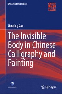 bokomslag Invisible Body in Chinese Calligraphy and Painting
