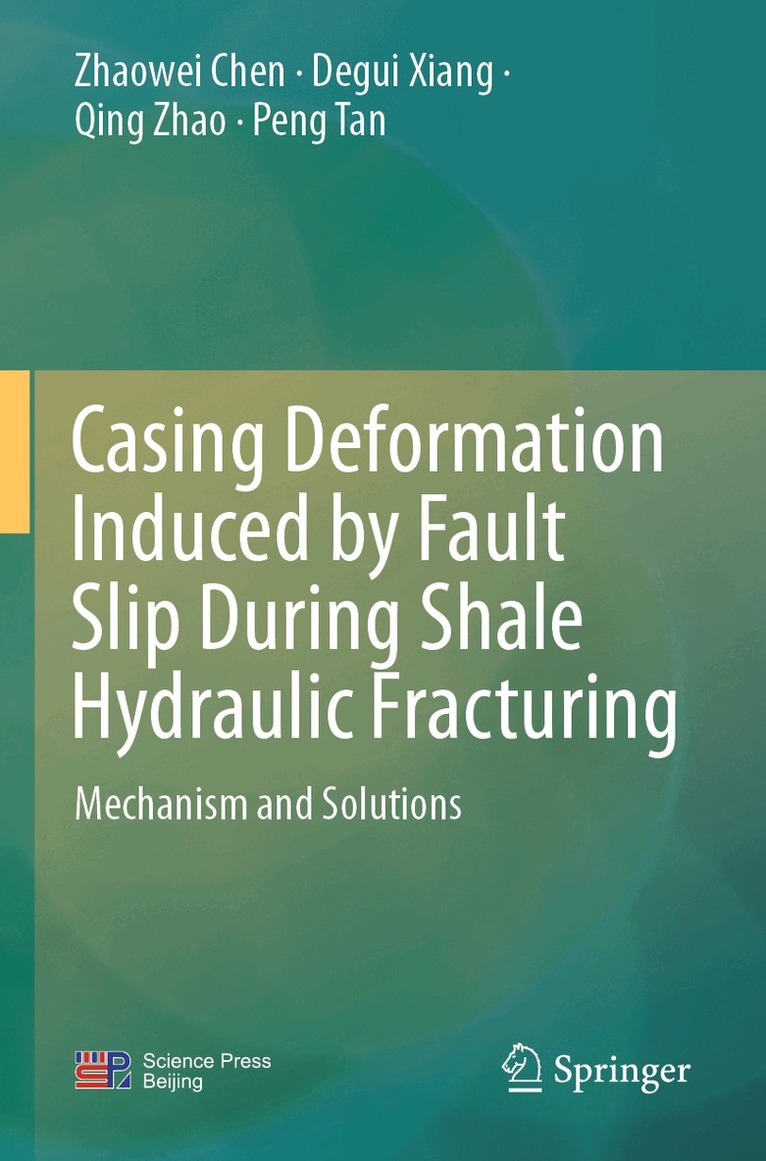 Zhaowei Chen, Degui Xiang, Qing Zhao, Peng Tan - Casing Deformation Induced by Fault Slip During Shale Hydraulic Fracturing, Häftad