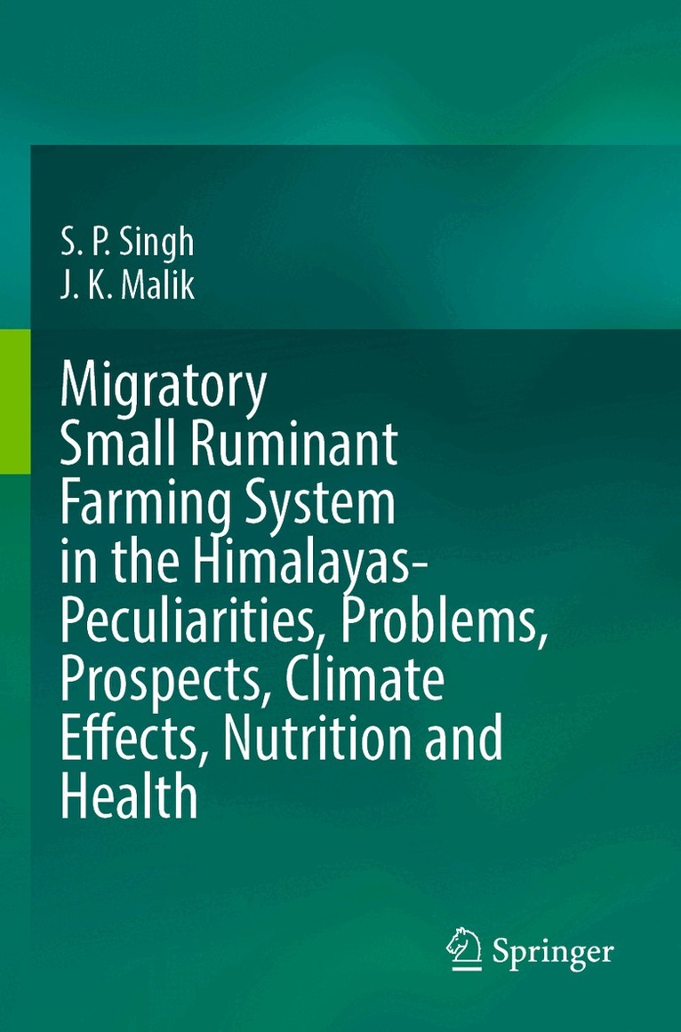S. P. Singh, J. K. Malik - Migratory Small Ruminant Farming System in the Himalayas-Peculiarities, Problems, Prospects, Climate Effects, Nutrition and Health, Häftad