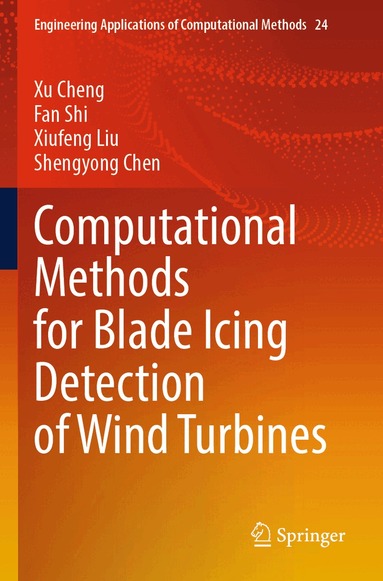 Xu Cheng, Fan Shi, Xiufeng Liu, Shengyong Chen - Computational Methods for Blade Icing Detection of Wind Turbines, Häftad