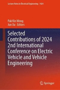 bokomslag Selected Contributions of 2024 2nd International Conference on Electric Vehicle and Vehicle Engineering