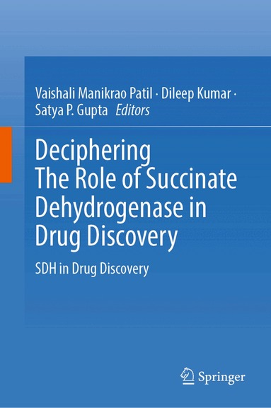 Vaishali Manikrao Patil, Dileep Kumar, Satya P. Gupta - Deciphering The Role of Succinate Dehydrogenase in Drug Discovery, Inbunden