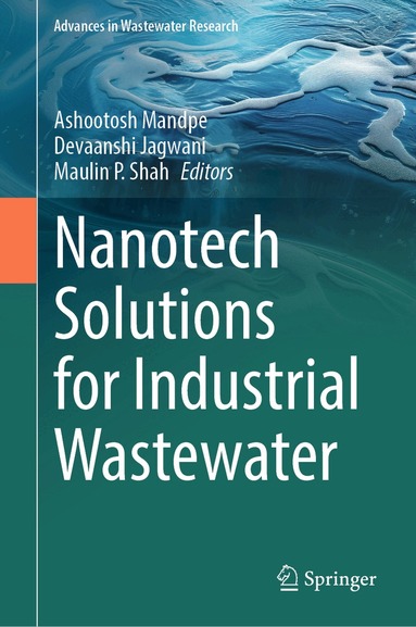 Ashootosh Mandpe, Devaanshi Jagwani, Maulin P. Shah - Nanotech Solutions for Industrial Wastewater, Inbunden