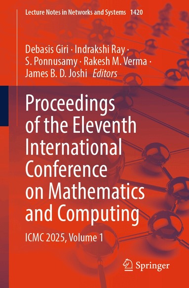 Debasis Giri, Indrakshi Ray, S. Ponnusamy, Rakesh M. Verma, James B. D. Joshi - Proceedings of the Eleventh International Conference on Mathematics and Computing, Häftad
