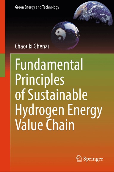 Chaouki Ghenai - Fundamental Principles of Sustainable Hydrogen Energy Value Chain, Inbunden