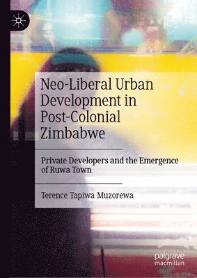 bokomslag Neo-Liberal Urban Development in Post-Colonial Zimbabwe