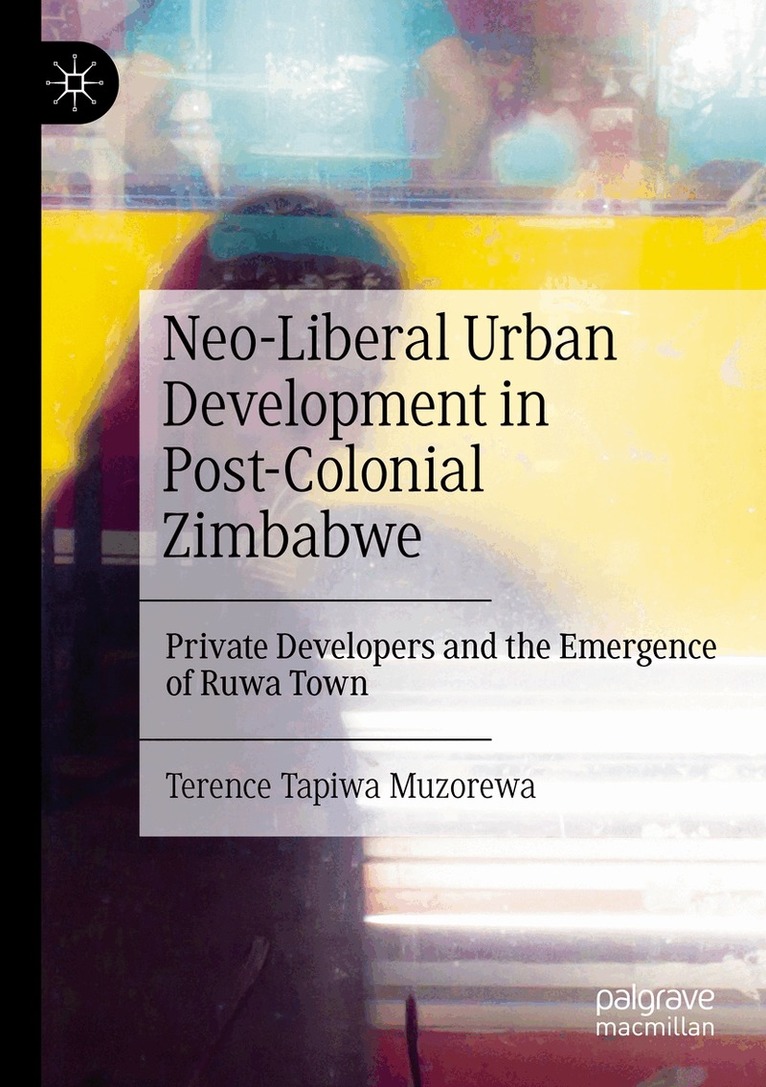 Terence Tapiwa Muzorewa - Neo-Liberal Urban Development in Post-Colonial Zimbabwe, Häftad. Tillgänglighet: Lägg i varukorg