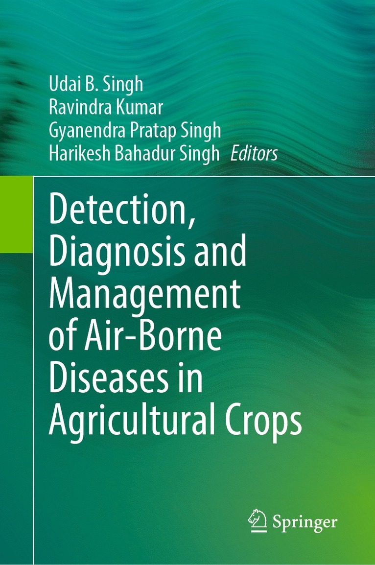 Udai B. Singh, Ravindra Kumar, Gyanendra Pratap Singh, Harikesh Bahadur Singh - Detection, Diagnosis and Management of Air-Borne Diseases in Agricultural Crops, Inbunden