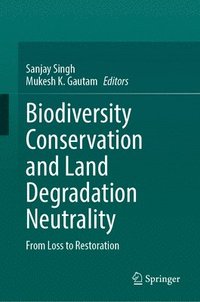 bokomslag Biodiversity Conservation and Land Degradation Neutrality: From Loss to Restoration