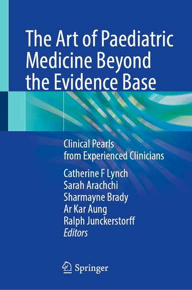 Catherine F Lynch, Sarah Arachchi, Sharmayne Brady, Ar Kar Aung, Ralph Junckerstorff - Art of Paediatric Medicine Beyond the Evidence Base, Inbunden