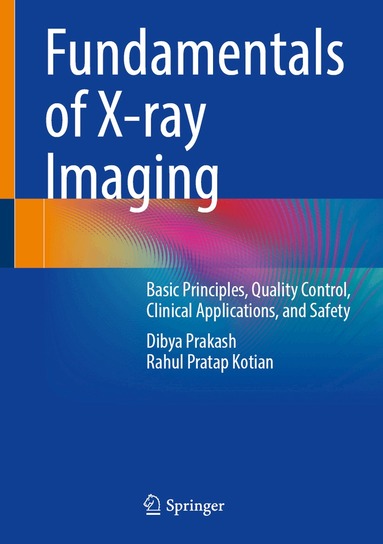 Dibya Prakash, Rahul Pratap Kotian - Fundamentals of X-ray Imaging, Inbunden