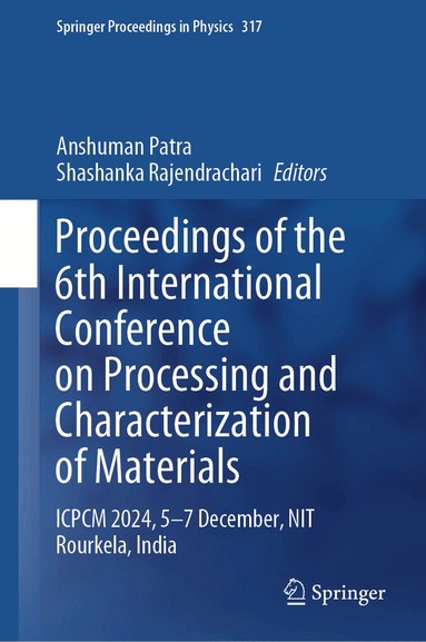 Anshuman Patra, Shashanka Rajendrachari - Proceedings of the 6th International Conference on Processing and Characterization of Materials, Inbunden