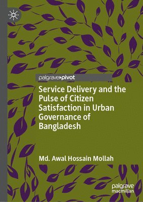 bokomslag Service Delivery and the Pulse of Citizen Satisfaction in Urban Governance of Bangladesh