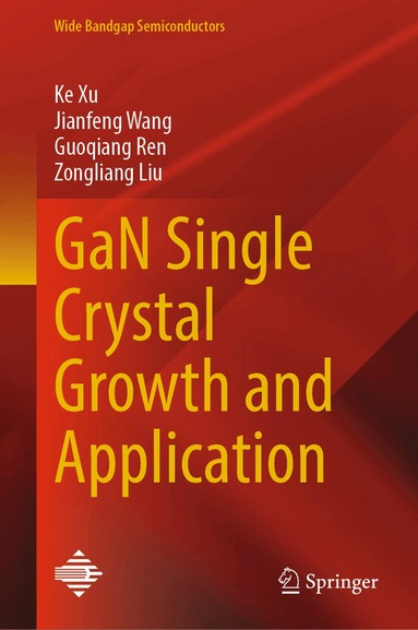 Ke Xu, Jianfeng Wang, Guoqiang Ren, Zongliang Liu - GaN Single Crystal Growth and Application, Inbunden