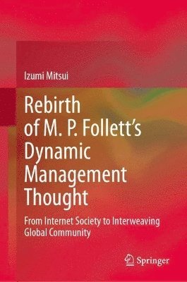 Rebirth of M. P. Follett's Dynamic Management Thought 1