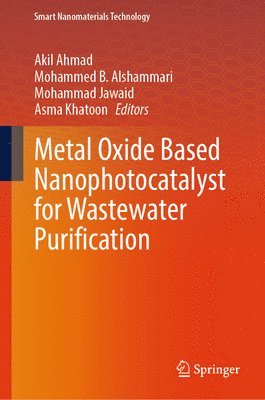 Akil Ahmad, Mohammed B. Alshammari, Mohammad Jawaid, Asma Khatoon - Metal Oxide Based Nanophotocatalyst for Wastewater Purification, Inbunden