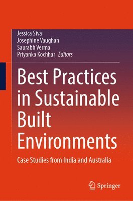 Jessica Siva, Josephine Vaughan, Saurabh Verma, Priyanka Kochhar - Best Practices in Sustainable Built Environments, Inbunden