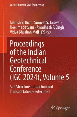 Manish S. Dixit, Sumeet S. Jaiswal, Neelima Satyam, Awadhesh P. Singh, Vidya Bhushan Maji - Proceedings of the Indian Geotechnical Conference (IGC 2024), Volume 5, Inbunden