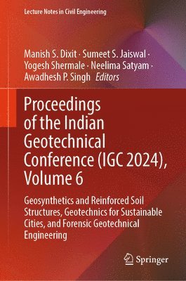 Manish S. Dixit, Sumeet S. Jaiswal, Yogesh Shermale, Neelima Satyam, Awadhesh P. Singh - Proceedings of the Indian Geotechnical Conference (IGC 2024), Volume 6, Inbunden