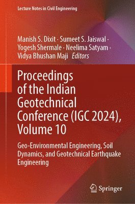 Manish S. Dixit, Sumeet S. Jaiswal, Yogesh Shermale, Neelima Satyam, Vidya Bhushan Maji - Proceedings of the Indian Geotechnical Conference (IGC 2024), Volume 10, Inbunden
