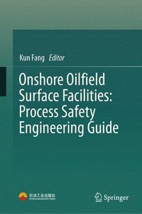 bokomslag Onshore Oilfield Surface Facilities: Process Safety Engineering Guide