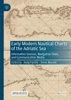 bokomslag Early Modern Nautical Charts of the Adriatic Sea: Information Sources, Navigation Tools, and Communication Media
