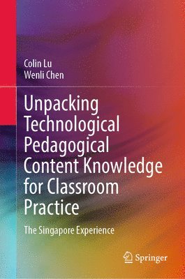 bokomslag Unpacking Technological Pedagogical Content Knowledge for Classroom Practice