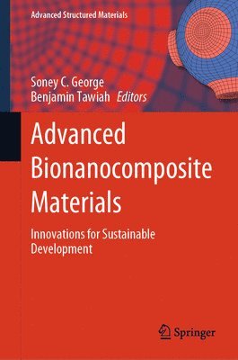 Soney C. George, Benjamin Tawiah, Soney C George - Advanced Bionanocomposite Materials, Inbunden